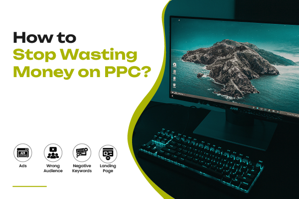 How to Stop Wasting Money on PPC?